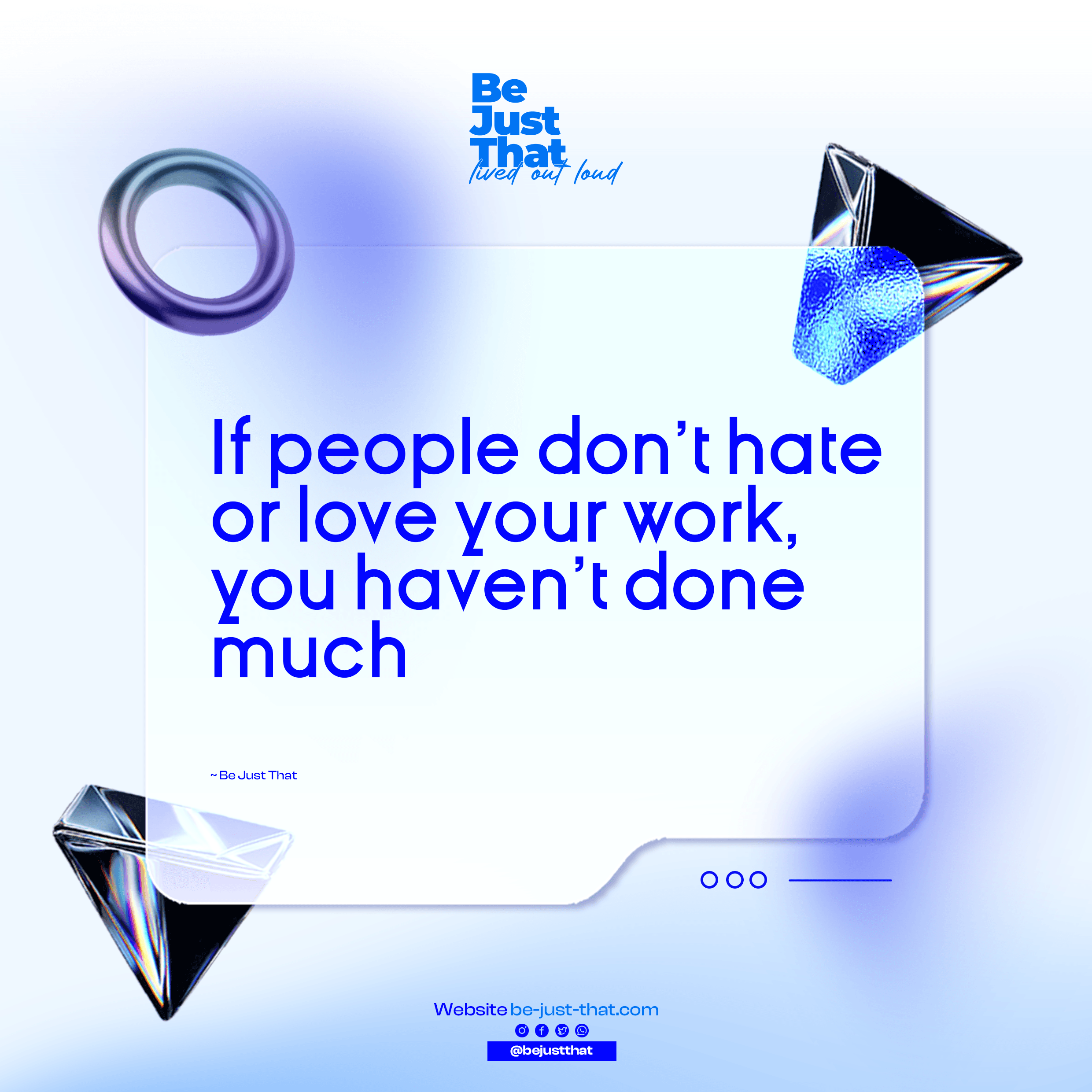 If people don’t hate or love your work, you haven’t done much